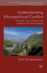 Understanding Ethnopolitical Conflict Karabakh South Ossetia And Abkhazia Wars Reconsidered Emil Souleimanov Auth