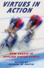 Virtues In Action New Essays In Applied Virtue Ethics Michael W Austin Eds
