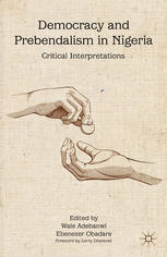 Democracy And Prebendalism In Nigeria Critical Interpretations Wale Adebanwi