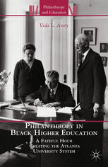 Philanthropy In Black Higher Education A Fateful Hour Creating The Atlanta University System Vida L Avery Auth