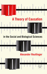 A Theory Of Causation In The Social And Biological Sciences Alexander Reutlinger Auth