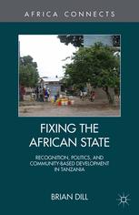 Fixing The African State Recognition Politics And Communitybased Development In Tanzania Brian Dill Auth
