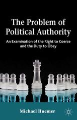 The Problem Of Political Authority An Examination Of The Right To Coerce And The Duty To Obey 1st Edition Michael Huemer