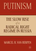 Putinism The Slow Rise Of A Radical Right Regime In Russia Marcel H Van Herpen Auth