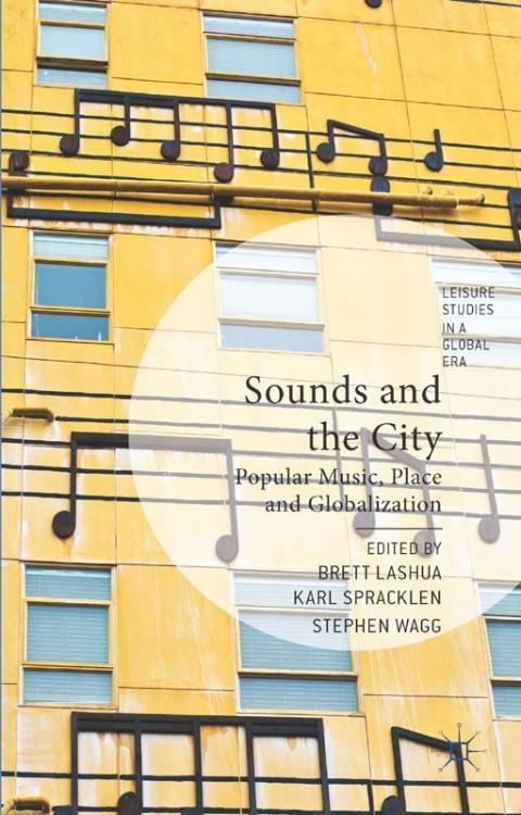 Sounds And The City Popular Music Place And Globalization Leisure Studies In A Global Era 2014th Edition B Lashua