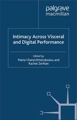 Intimacy Across Visceral And Digital Performance Maria Chatzichristodoulou