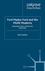Ford Madox Ford And The Misfit Moderns Edwardian Fiction And The First World War Rob Hawkes Auth