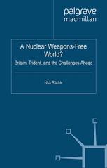 A Nuclear Weaponsfree World Britain Trident And The Challenges Ahead Nick Ritchie Auth