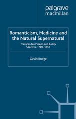 Romanticism Medicine And The Natural Supernatural Transcendent Vision And Bodily Spectres 17891852 Gavin Budge Auth
