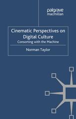 Cinematic Perspectives On Digital Culture Consorting With The Machine Norman Taylor Auth