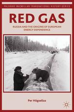 Red Gas Russia And The Origins Of European Energy Dependence 1st Edition Per Hgselius Auth