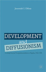 Development And Diffusionism Looking Beyond Neopatrimonialism In Nigeria 19621985 Jeremiah I Dibua Auth