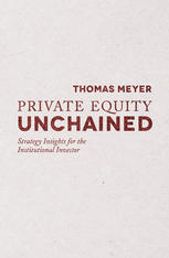 Private Equity Unchained Strategy Insights For The Institutional Investor Thomas Meyer Auth