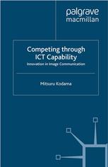 Competing Through Ict Capability Innovation In Image Communication Mitsuru Kodama Auth