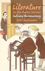 Literature In The Public Service Sublime Bureaucracy Ceri Sullivan Auth