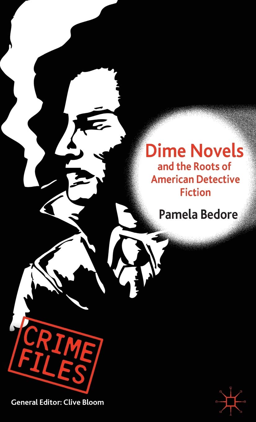 Dime Novels And The Roots Of American Detective Fiction Pamela Bedore Auth