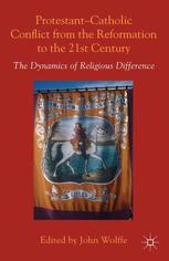 Protestantcatholic Conflict From The Reformation To The Twentyfirst Century The Dynamics Of Religious Difference John Wolffe Eds