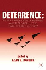 Deterrence Rising Powers Rogue Regimes And Terrorism In The Twentyfirst Century Adam B Lowther Eds