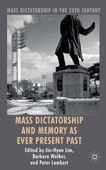 Mass Dictatorship And Memory As Ever Present Past Jiehyun Lim
