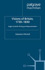 Visions Of Britain 17301830 Angloscottish Writing And Representation Sebastian Mitchell Auth