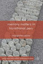 Memory Matters In Transitional Peru Margarita Saona Auth