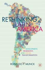 Rethinking Latin America Development Hegemony And Social Transformation Ronaldo Munck Auth