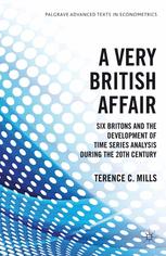A Very British Affair Six Britons And The Development Of Time Series Analysis During The 20th Century Terence C Mills Auth