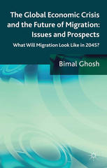 The Global Economic Crisis And The Future Of Migration Issues And Prospects What Will Migration Look Like In 2045 Bimal Ghosh Auth
