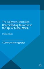 Understanding Terrorism In The Age Of Global Media A Communication Approach Cristina Archetti Auth