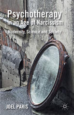 Psychotherapy In An Age Of Narcissism Modernity Science And Society Joel Paris