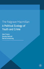 A Political Ecology Of Youth And Crime Alan France Dorothy Bottrell