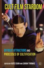 Cult Film Stardom Offbeat Attractions And Processes Of Cultification Kate Egan