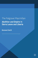 Abolition And Empire In Sierra Leone And Liberia Bronwen Everill Auth