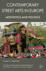 Contemporary Street Arts In Europe Aesthetics And Politics Susan C Haedicke