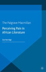 Perceiving Pain In African Literature Zoe Norridge Auth