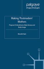 Making Postmodern Mothers Pregnant Embodiment Baby Bumps And Body Image Meredith Nash Auth