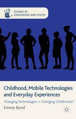 Childhood Mobile Technologies And Everyday Experiences Changing Technologieschanging Childhoods Emma Bond Auth
