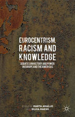 Eurocentrism Racism And Knowledge Debates On History And Power In Europe And The Americas Marta Arajo