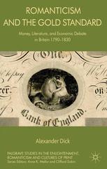 Romanticism And The Gold Standard Money Literature And Economic Debate In Britain 17901830 Alexander Dick Auth