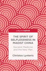 The Spirit Of Selflessness In Maoist China Socialist Medicine And The New Man Socialist Medicine And The New Man Christos Lynteris Auth