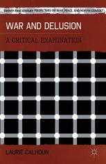 War And Delusion A Critical Examination Laurie Calhoun Auth
