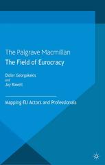 The Field Of Eurocracy Mapping Eu Actors And Professionals Didier Georgakakis