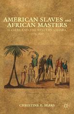 American Slaves And African Masters Algiers And The Western Sahara 17761820 Christine E Sears Auth