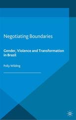 Negotiating Boundaries Gender Violence And Transformation In Brazil Polly Wilding