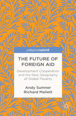 The Future Of Foreign Aid Development Cooperation And The New Geography Of Global Poverty Andy Sumner