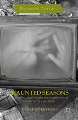 Haunted Seasons Television Ghost Stories For Christmas And Horror For Halloween Derek Johnston Auth