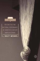 Re Constructing Maternal Performance In Twentiethcentury American Drama L Bailey Mcdaniel Auth