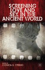 Screening Love And Sex In The Ancient World Monica S Cyrino Eds