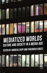 Mediatized Worlds Culture And Society In A Media Age Andreas Hepp