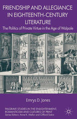 Friendship And Allegiance In Eighteenthcentury Literature The Politics Of Private Virtue In The Age Of Walpole Emrys D Jones Auth